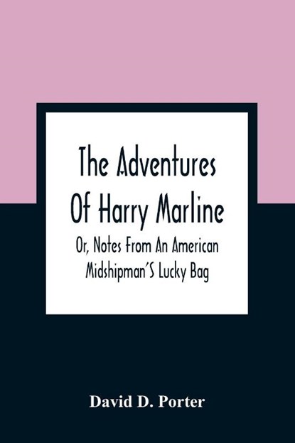 The Adventures Of Harry Marline; Or, Notes From An American Midshipman'S Lucky Bag, David D Porter - Paperback - 9789354360398