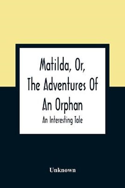 Matilda, Or, The Adventures Of An Orphan, Unknown - Paperback - 9789354360572