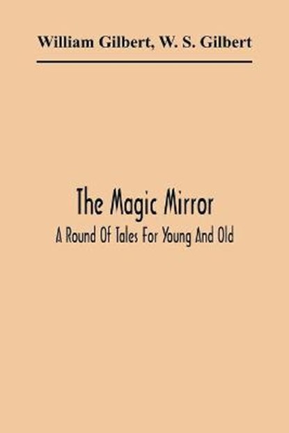 The Magic Mirror, GILBERT,  William ; S Gilbert, W - Paperback - 9789354361937