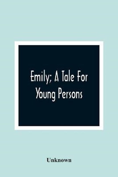Emily; A Tale For Young Persons, Unknown - Paperback - 9789354363191