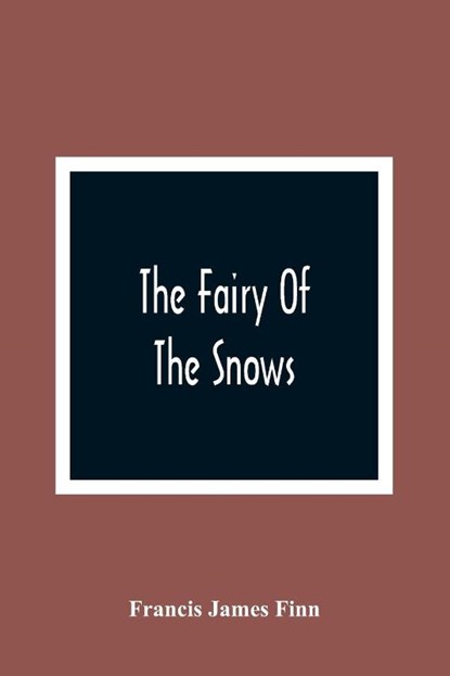The Fairy Of The Snows, Francis James Finn - Paperback - 9789354364754
