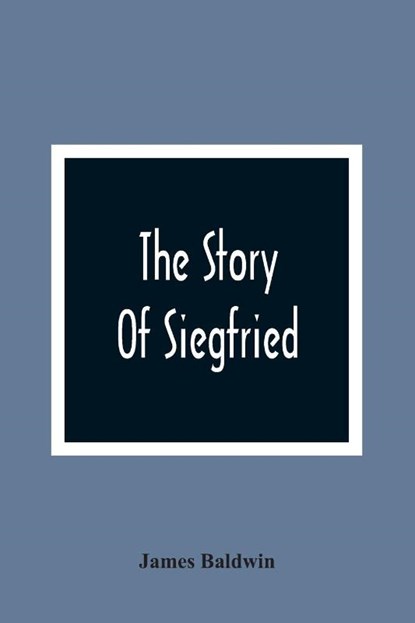 The Story Of Siegfried, James Baldwin - Paperback - 9789354366345