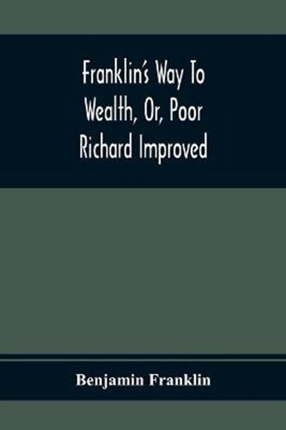 Franklin'S Way To Wealth, Or, Poor Richard Improved, FRANKLIN,  Benjamin - Paperback - 9789354366529