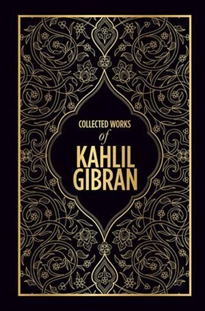 Collected Works of Kahlil Gibran, Kahlil Gibran - Ebook - 9789354408373