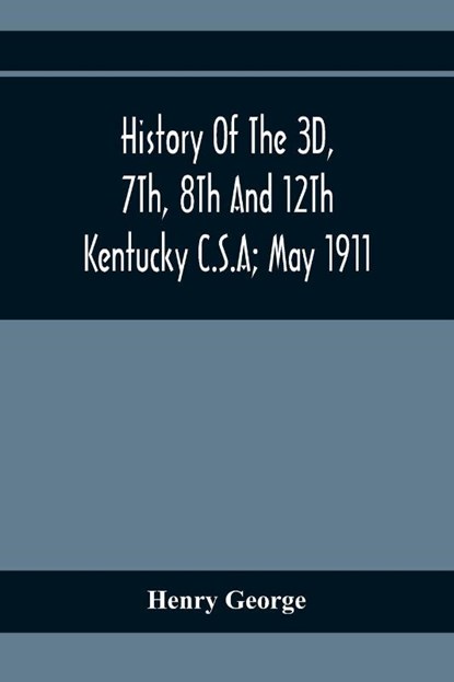 History Of The 3D, 7Th, 8Th And 12Th Kentucky C.S.A; May 1911, Henry George - Paperback - 9789354410000