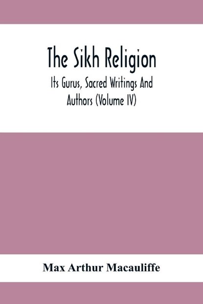 The Sikh Religion, Its Gurus, Sacred Writings And Authors (Volume Iv), Max Arthur Macauliffe - Paperback - 9789354411755