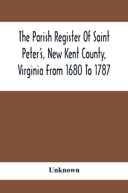 The Parish Register Of Saint Peter'S, New Kent County, Virginia From 1680 To 1787, Unknown - Paperback - 9789354412141