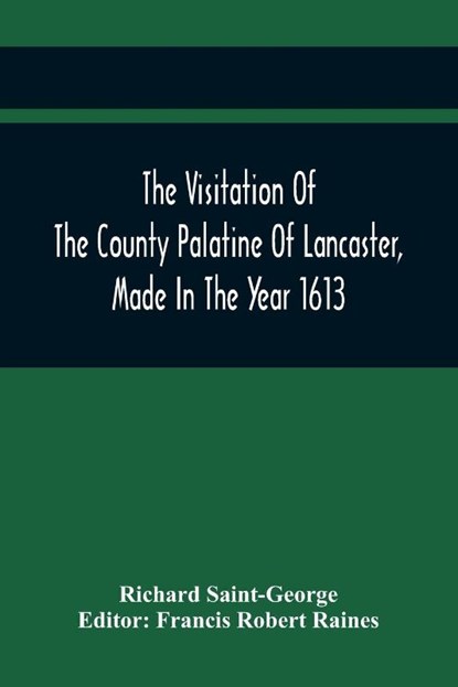 The Visitation Of The County Palatine Of Lancaster, Made In The Year 1613, Richard Saint-George - Paperback - 9789354418204