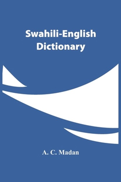 Swahili-English Dictionary, A C Madan - Paperback - 9789354444951