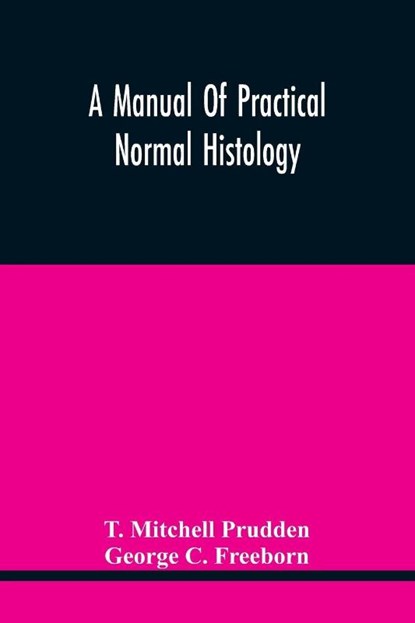 A Manual Of Practical Normal Histology, T Mitchell Prudden ; George C Freeborn - Paperback - 9789354445279
