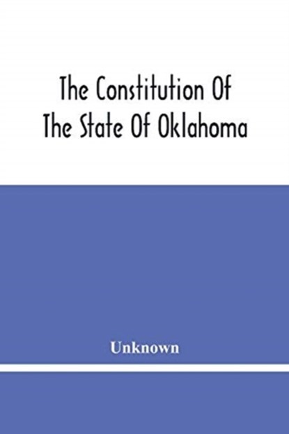 The Constitution Of The State Of Oklahoma, Unknown - Paperback - 9789354448379