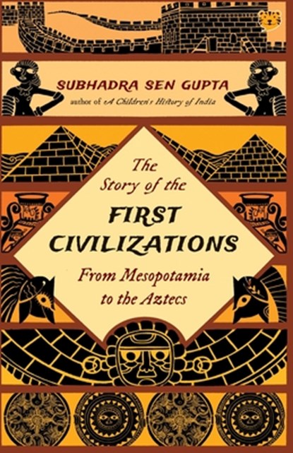 The Story of the First Civilizations from Mesopotamia to the Aztecs, GUPTA,  Subhadra Sen - Paperback - 9789354471759