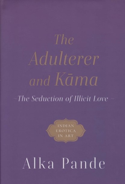 The Adulterer and Kama, Alka Pande - Gebonden - 9789354472039