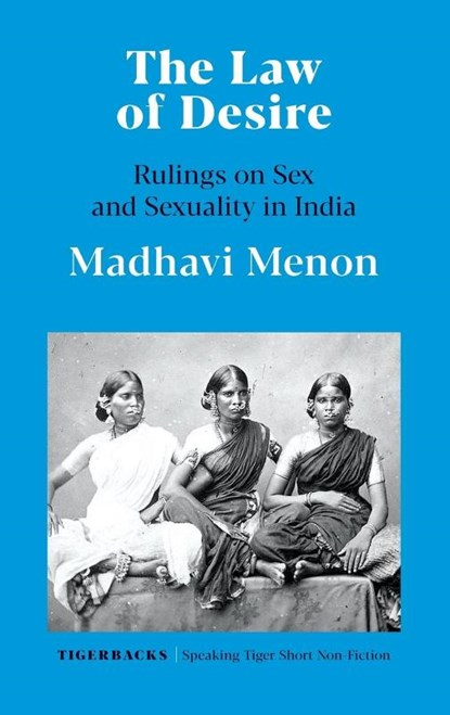 The Law of Desire Rulings on Sex and Sexuality in India, Madhavi Menon - Paperback - 9789354472145
