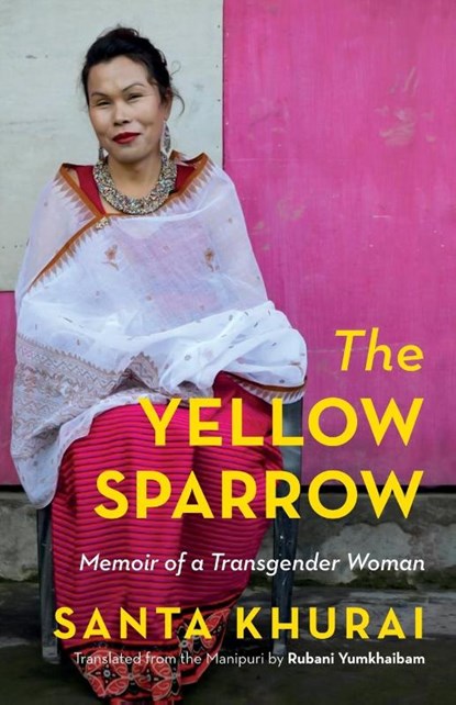 THE YELLOW SPARROW MEMOIR OF A TRANSGENDER, Khurai Khurai - Paperback - 9789354474156