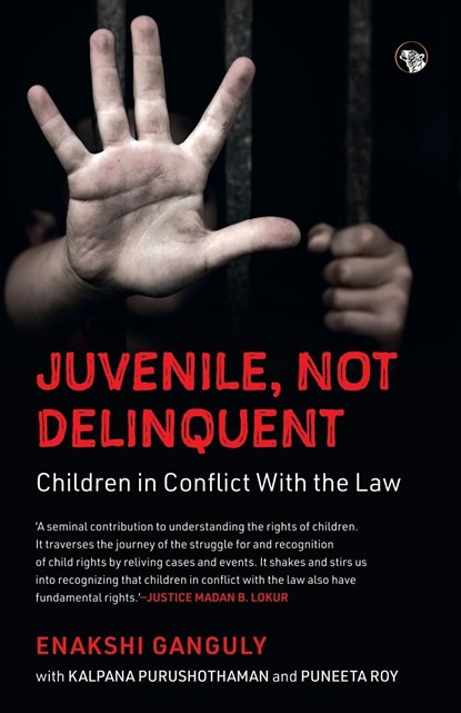 JUVENILE, NOT DELINQUENT CHILDREN IN CONFLICT WITH THE LAW, Enakshi Ganguly ; Kalpana Purushothaman ; Puneeta Roy - Paperback - 9789354474477