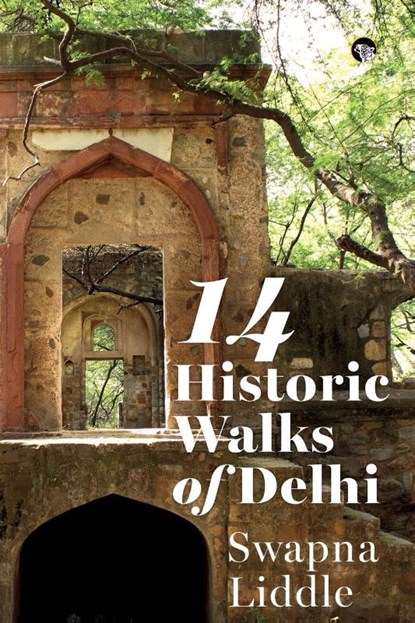 14 Historic Walks of Delhi, Swapna Liddle - Paperback - 9789354476440