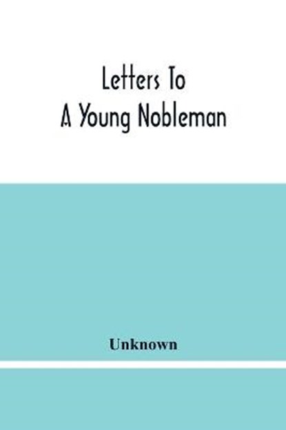Letters To A Young Nobleman, Unknown - Paperback - 9789354483301