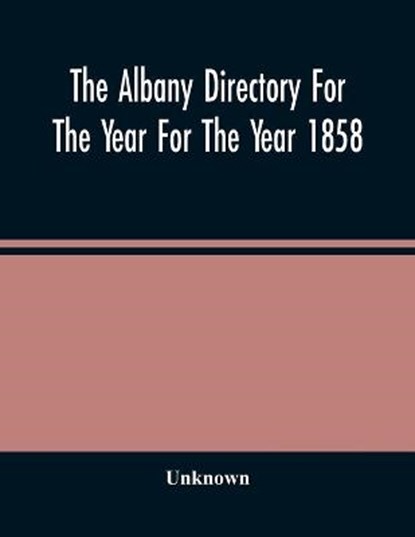 The Albany Directory For The Year For The Year 1858, Unknown - Paperback - 9789354486296