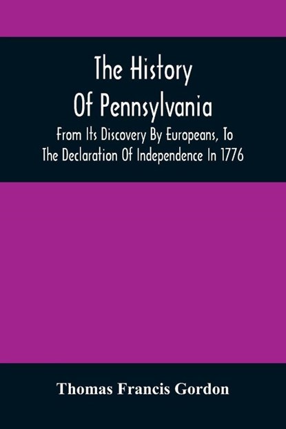 The History Of Pennsylvania, Thomas Francis Gordon - Paperback - 9789354507755