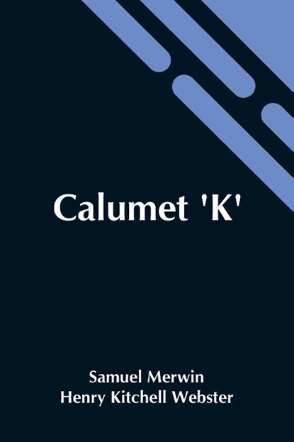 Calumet 'K', Henry Kitchell Webster Samuel Merwin - Paperback - 9789354541773