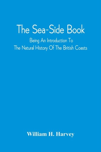The Sea-Side Book, William H Harvey - Paperback - 9789354542824