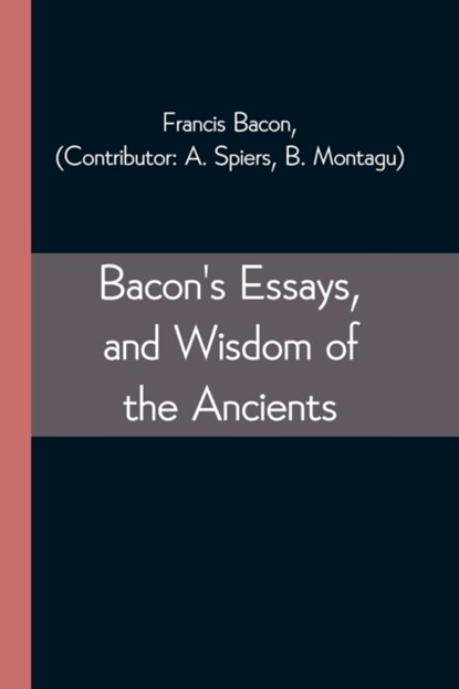 Bacon's Essays, and Wisdom of the Ancients, Francis Bacon - Paperback - 9789354543869