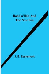 Baha'u'llah and the New Era - E ESSLEMONT,  J - 9789354545290