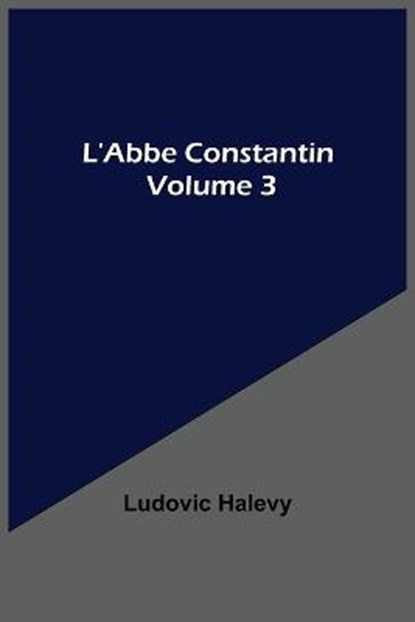 L'Abbe Constantin - Volume 3, HALEVY,  Ludovic - Paperback - 9789354546044