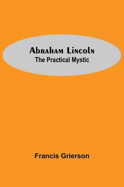Abraham Lincoln, Francis Grierson - Paperback - 9789354546792