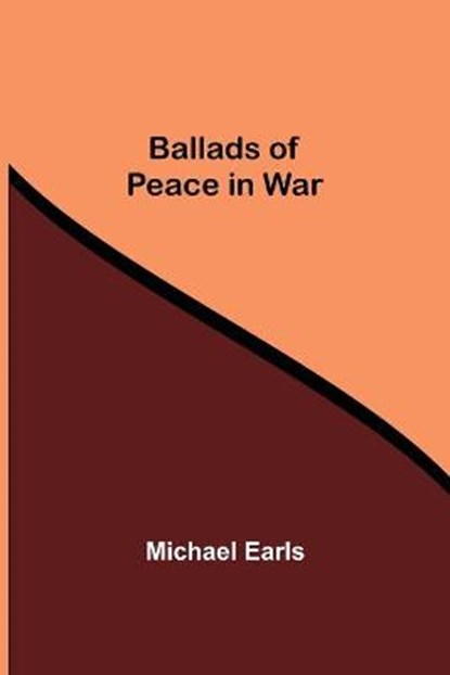 Ballads Of Peace In War, EARLS,  Michael - Paperback - 9789354547287