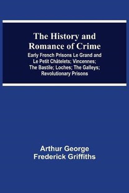 The History and Romance of Crime, GEORGE FREDERICK GRIFFITHS,  Arthur - Paperback - 9789354547546
