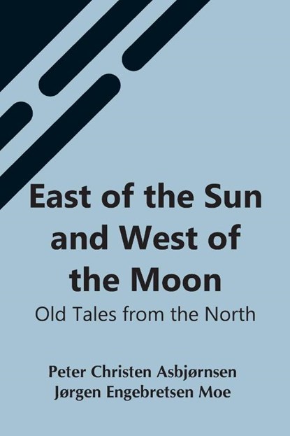 East Of The Sun And West Of The Moon, Jørgen Engebretse Christen Asbjørnsen - Paperback - 9789354548130
