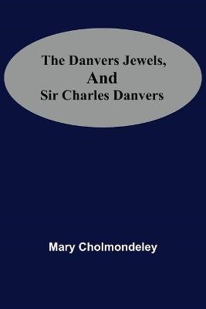 The Danvers Jewels, And Sir Charles Danvers, Mary Cholmondeley - Paperback - 9789354549939