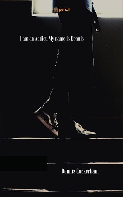I am an Addict, My name is Dennis, Dennis Cockerham - Paperback - 9789354587566