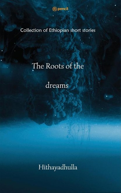 The Roots Of The Dreams, Hithayadhulla Mohanta - Paperback - 9789354587658
