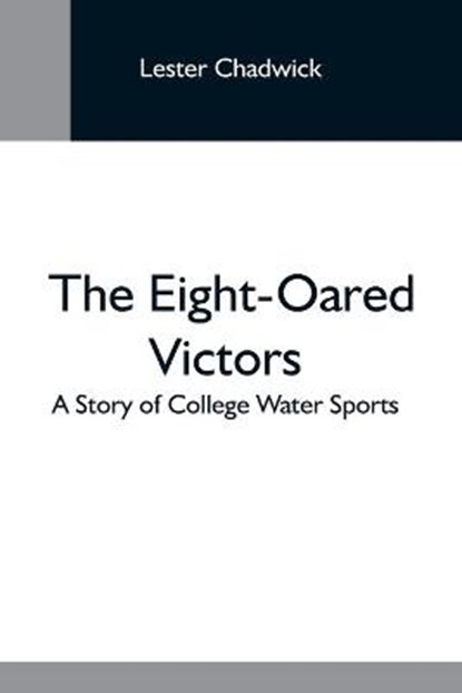 The Eight-Oared Victors; A Story Of College Water Sports, CHADWICK,  Lester - Paperback - 9789354593420