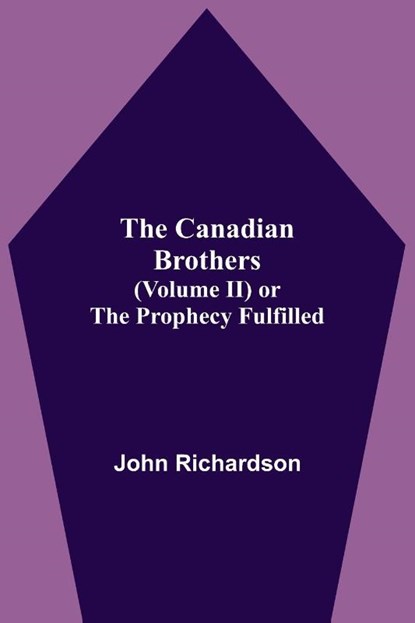 The Canadian Brothers (Volume Ii) Or The Prophecy Fulfilled, John Richardson - Paperback - 9789354595196