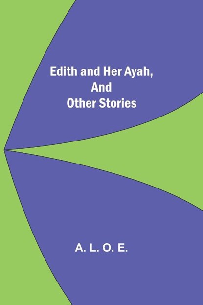 Edith And Her Ayah, And Other Stories, A L O E - Paperback - 9789354599538