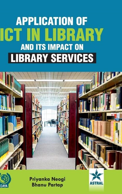 Application of ICT in Library and Its Impact on Library Services, Priyanka Neogi ; Bhanu Pratap - Gebonden - 9789354613937