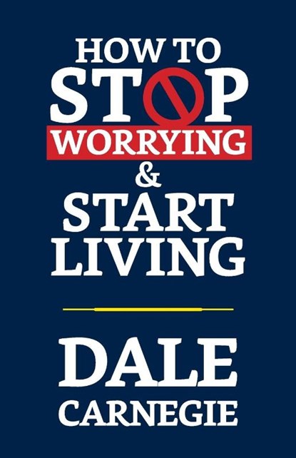 How to Stop Worrying & Start Living, Dale Carnegie - Paperback - 9789354624964
