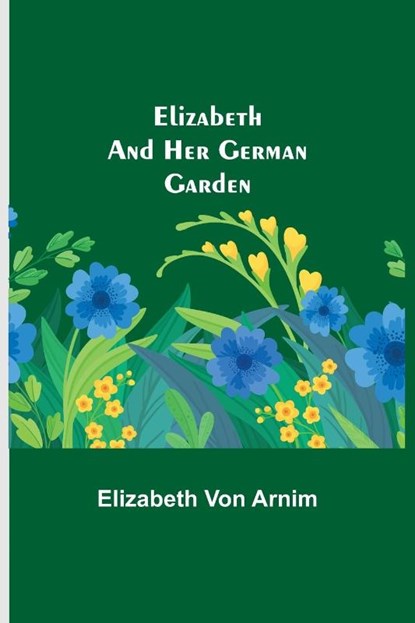 Elizabeth and Her German Garden, Elizabeth Von Arnim - Paperback - 9789354751073