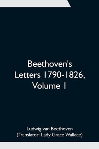 Beethoven's Letters 1790-1826, Volume 1, VAN BEETHOVEN,  Ludwig - Paperback - 9789354751431