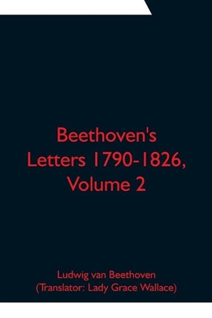 Beethoven's Letters 1790-1826, Volume 2, Ludwig Van Beethoven - Paperback - 9789354751486
