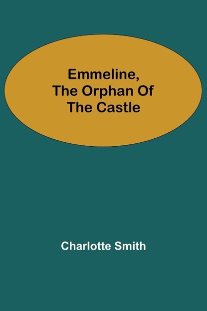 Emmeline, the Orphan of the Castle, Charlotte Smith - Paperback - 9789354752599