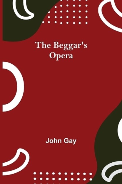 The Beggar's Opera, GAY,  John - Paperback - 9789354752759
