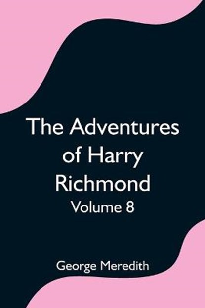 The Adventures of Harry Richmond - Volume 8, MEREDITH,  George - Paperback - 9789354754067
