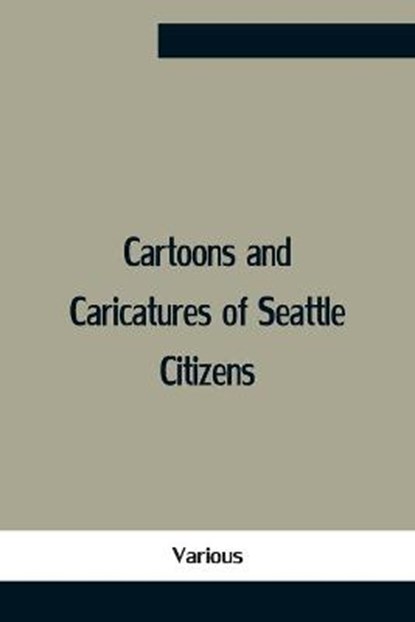 Cartoons And Caricatures Of Seattle Citizens, Various - Paperback - 9789354757464