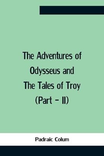 The Adventures Of Odysseus And The Tales Of Troy (Part - Ii), COLUM,  Padraic - Paperback - 9789354757495