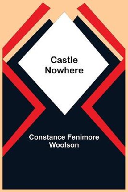 Castle Nowhere, FENIMORE WOOLSON,  Constance - Paperback - 9789354759499